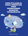 COMO UTILIZAR EL EMAIL MARKETING PARA PROMOCIONAR APARATOS TECNOLÓGICOS