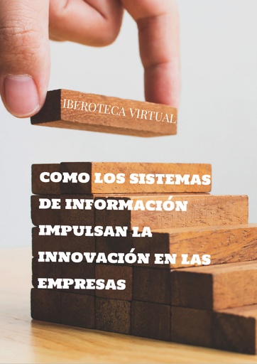 COMO LOS SISTEMAS DE INFORMACIÓN IMPULSAN LA INNOVACIÓN EN LAS EMPRESAS