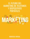 EL FUTURO DEL MARKETING DE TELEFONOS Y DISPOSITIVOS PORTÁTILES