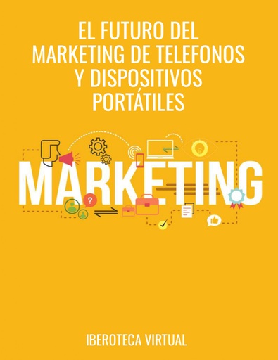 EL FUTURO DEL MARKETING DE TELEFONOS Y DISPOSITIVOS PORTÁTILES