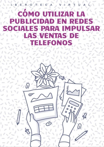 CÓMO UTILIZAR LA PUBLICIDAD EN REDES SOCIALES PARA IMPULSAR LAS VENTAS DE TELEFONOS