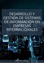 DESARROLLO Y GESTIÓN DE SISTEMAS DE INFORMACIÓN EN EMPRESAS INTERNACIONALES