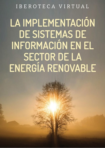 LA IMPLEMENTACIÓN DE SISTEMAS DE INFORMACIÓN EN EL SECTOR DE LA ENERGÍA RENOVABLE