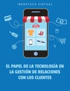 EL PAPEL DE LA TECNOLOGÍA EN LA GESTIÓN DE RELACIONES CON LOS CLIENTES
