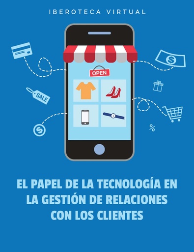 EL PAPEL DE LA TECNOLOGÍA EN LA GESTIÓN DE RELACIONES CON LOS CLIENTES