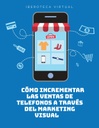 CÓMO INCREMENTAR LAS VENTAS DE TELEFONOS A TRAVÉS DEL MARKETING VISUAL