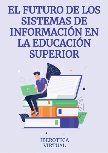 EL FUTURO DE LOS SISTEMAS DE INFORMACIÓN EN LA EDUCACIÓN SUPERIOR