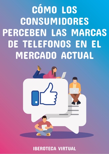 CÓMO LOS CONSUMIDORES PERCIBEN LAS MARCAS DE TELÉFONOS EN EL MERCADO ACTUAL