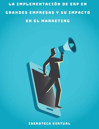 LA IMPLEMENTACIÓN DE ERP EN GRANDES EMPRESAS Y SU IMPACTO EN EL MARKETING