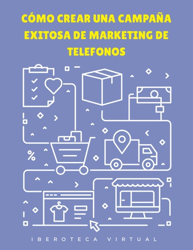 CÓMO CREAR UNA CAMPAÑA EXITOSA DE MARKETING DE TELEFONOS