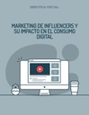 MARKETING DE INFLUENCERS Y SU IMPACTO EN EL CONSUMO DIGITAL