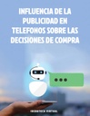 INFLUENCIA DE LA PUBLICIDAD EN TELEFONOS SOBRE LAS DECISIONES DE COMPRA