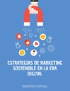 ESTRATEGIAS DE MARKETING SOSTENIBLE EN LA ERA DIGITAL
