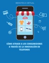 CÓMO ATRAER A LOS CONSUMIDORES A TRAVÉS DE LA INNOVACIÓN EN TELEFONOS