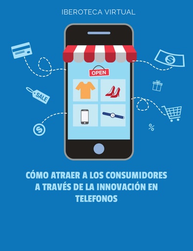 CÓMO ATRAER A LOS CONSUMIDORES A TRAVÉS DE LA INNOVACIÓN EN TELEFONOS