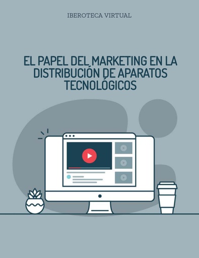 EL PAPEL DEL MARKETING EN LA DISTRIBUCIÓN DE APARATOS TECNOLÓGICOS