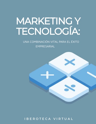 MARKETING Y TECNOLOGÍA: UNA COMBINACIÓN VITAL PARA EL ÉXITO EMPRESARIAL