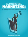 EL FUTURO DEL MARKETING: DE LA ANALÍTICA A LA INTELIGENCIA ARTIFICIAL