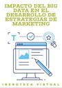 IMPACTO DEL BIG DATA EN EL DESARROLLO DE ESTRATEGIAS DE MARKETING