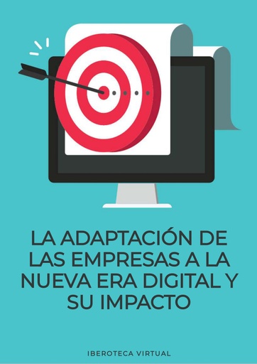 LA ADAPTACIÓN DE LAS EMPRESAS A LA NUEVA ERA DIGITAL Y SU IMPACTOLA ADAPTACIÓN DE LAS EMPRESAS A LA NUEVA ERA DIGITAL Y SU IMPACTO
