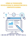 CÓMO LA TECNOLOGÍA REVOLUCIONA EL MARKETING EN EL CONTEXTO GLOBAL