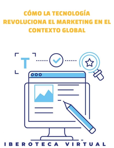 CÓMO LA TECNOLOGÍA REVOLUCIONA EL MARKETING EN EL CONTEXTO GLOBAL