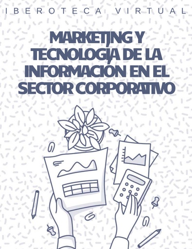 MARKETING Y TECNOLOGÍA DE LA INFORMACIÓN EN EL SECTOR CORPORATIVO