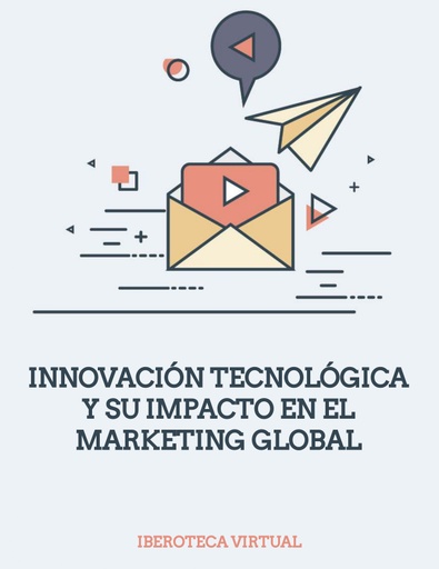 INNOVACIÓN TECNOLÓGICA Y SU IMPACTO EN EL MARKETING GLOBAL