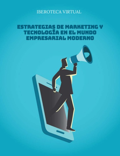 ESTRATEGIAS DE MARKETING Y TECNOLOGÍA EN EL MUNDO EMPRESARIAL MODERNO