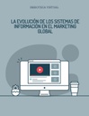 LA EVOLUCIÓN DE LOS SISTEMAS DE INFORMACIÓN EN EL MARKETING GLOBAL