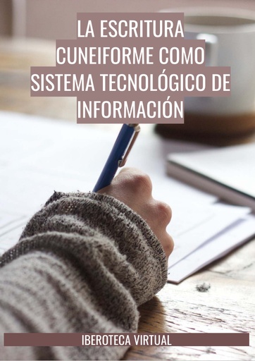 LA ESCRITURA CUNEIFORME COMO SISTEMA TECNOLÓGICO DE INFORMACIÓN