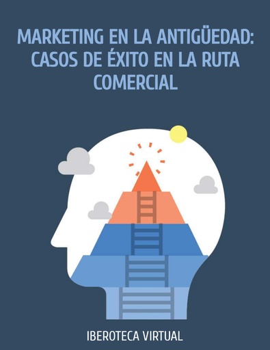 MARKETING EN LA ANTIGÜEDAD: CASOS DE ÉXITO EN LA RUTA COMERCIAL