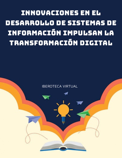 INNOVACIONES EN EL DESARROLLO DE SISTEMAS DE INFORMACIÓN IMPULSAN LA TRANSFORMACIÓN DIGITAL