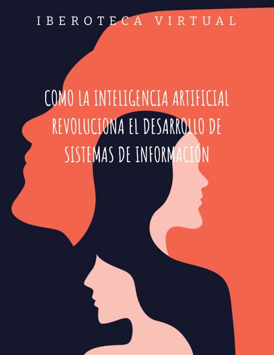 COMO LA INTELIGENCIA ARTIFICIAL REVOLUCIONA EL DESARROLLO DE SISTEMAS DE INFORMACIÓN