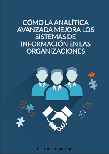 CÓMO LA ANALÍTICA AVANZADA MEJORA LOS SISTEMAS DE INFORMACIÓN EN LAS ORGANIZACIONES