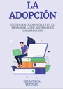 LA ADOPCIÓN DE TECNOLOGÍAS AGILES EN EL DESARROLLO DE SISTEMAS DE INFORMACIÓN