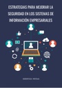 ESTRATEGIAS PARA MEJORAR LA SEGURIDAD EN LOS SISTEMAS DE INFORMACIÓN EMPRESARIALES