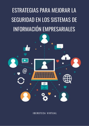 ESTRATEGIAS PARA MEJORAR LA SEGURIDAD EN LOS SISTEMAS DE INFORMACIÓN EMPRESARIALES