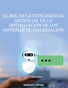 EL ROL DE LA INTELIGENCIA ARTIFICIAL EN LA OPTIMIZACIÓN DE LOS SISTEMAS DE INFORMACIÓN