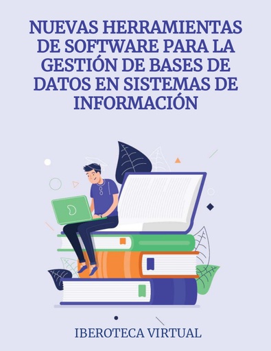 NUEVAS HERRAMIENTAS DE SOFTWARE PARA LA GESTIÓN DE BASES DE DATOS EN SISTEMAS DE INFORMACIÓN