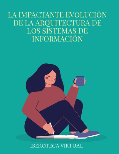 LA IMPACTANTE EVOLUCIÓN DE LA ARQUITECTURA DE LOS SISTEMAS DE INFORMACIÓN