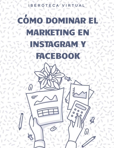 CÓMO DOMINAR EL MARKETING EN INSTAGRAM Y FACEBOOK