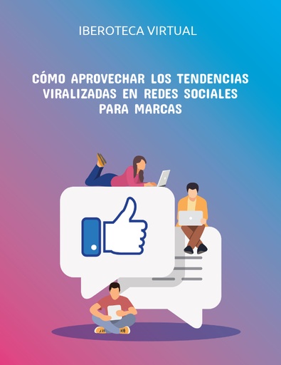 CÓMO APROVECHAR LOS TENDENCIAS VIRALIZADAS EN REDES SOCIALES PARA MARCAS