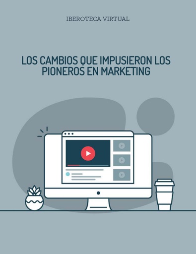 LOS CAMBIOS QUE IMPUSIERON LOS PIONEROS EN MARKETING