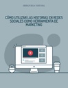 CÓMO UTILIZAR LAS HISTORIAS EN REDES SOCIALES COMO HERRAMIENTA DE MARKETING