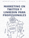 MARKETING EN TWITTER Y LINKEDIN PARA PROFESIONALES