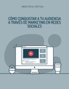 CÓMO CONQUISTAR A TU AUDIENCIA A TRAVÉS DE MARKETING EN REDES SOCIALES