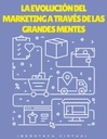 LA EVOLUCIÓN DEL MARKETING A TRAVÉS DE LAS GRANDES MENTES