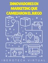 INNOVADORES EN MARKETING QUE CAMBIARON EL JUEGO
