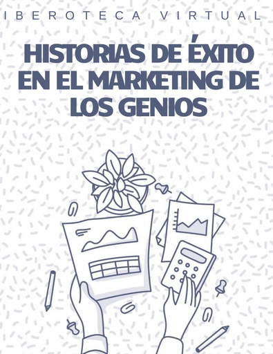 HISTORIAS DE ÉXITO EN EL MARKETING DE LOS GENIOS